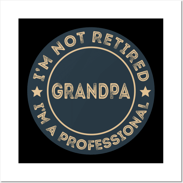 I'm not retired, I'm a professional Grandpa Wall Art by DragonTees